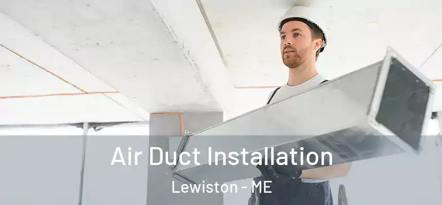 Air Duct Installation Lewiston - ME