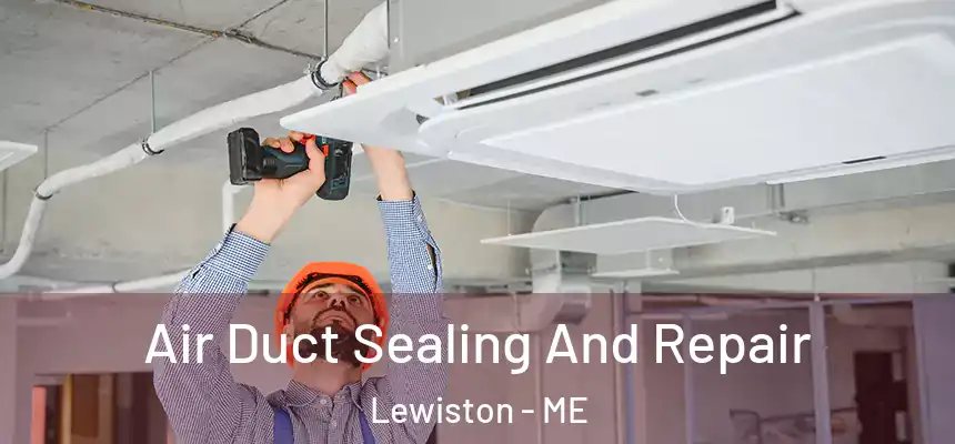 Air Duct Sealing And Repair Lewiston - ME