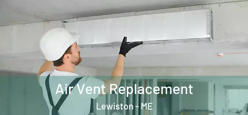 Air Vent Replacement Lewiston - ME