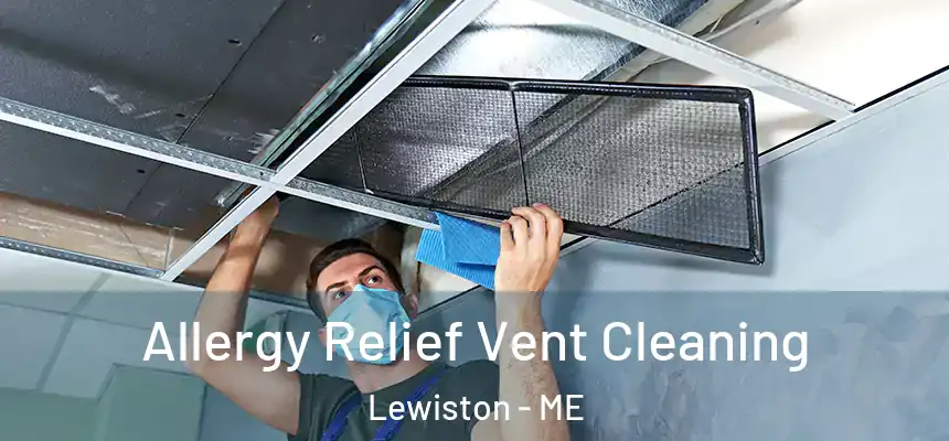Allergy Relief Vent Cleaning Lewiston - ME