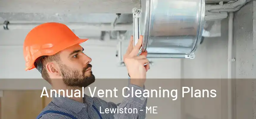 Annual Vent Cleaning Plans Lewiston - ME