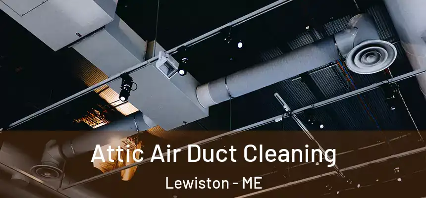 Attic Air Duct Cleaning Lewiston - ME