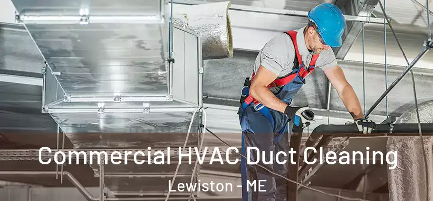 Commercial HVAC Duct Cleaning Lewiston - ME