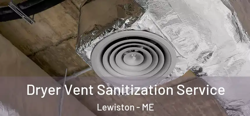  Dryer Vent Sanitization Service Lewiston - ME