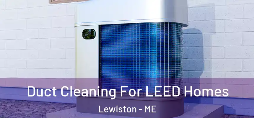  Duct Cleaning For LEED Homes Lewiston - ME