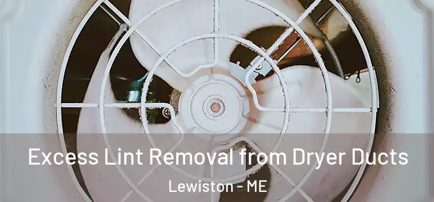 Excess Lint Removal from Dryer Ducts Lewiston - ME