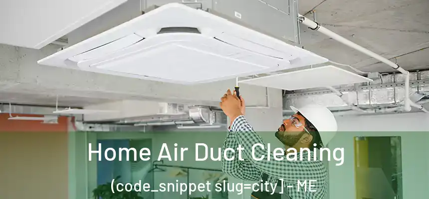  Home Air Duct Cleaning (code_snippet slug=city] - ME