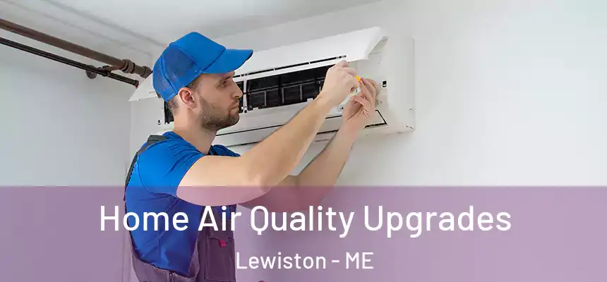 Home Air Quality Upgrades Lewiston - ME