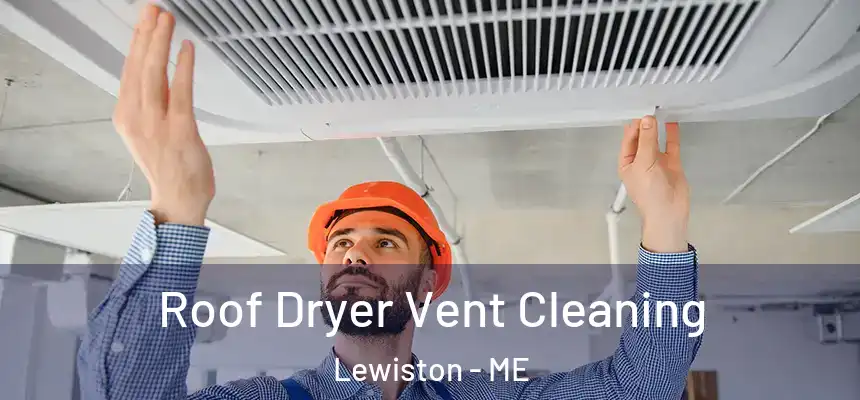 Roof Dryer Vent Cleaning Lewiston - ME