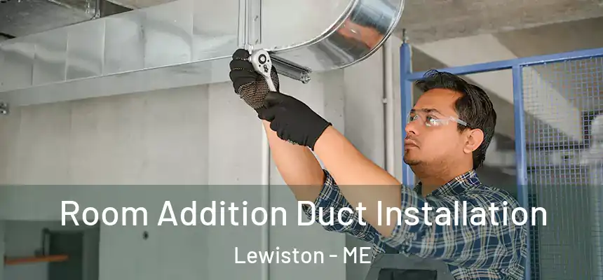  Room Addition Duct Installation Lewiston - ME