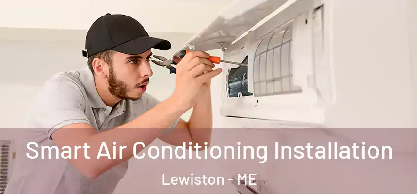 Smart Air Conditioning Installation Lewiston - ME