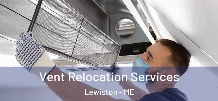 Vent Relocation Services Lewiston - ME